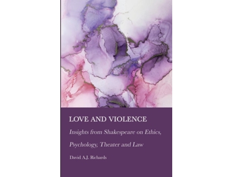 Livro Love and Violence Insights from Shakespeare on Ethics, Psychology, Theater and Law de David A J Richards (Inglês - Capa Dura)