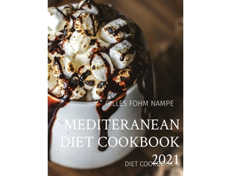 Livro Mediteranean Diet Cookbook 2021 Diet Cookbook De Fohm Nampe, Gilles Et Al. (inglês)