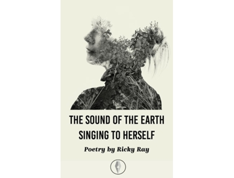 Livro The Sound Of The Earth Singing To Herself De Ricky Ray (inglês)