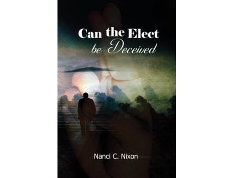 Livro Can The Elect Be Deceived De Nanci C Nixon (inglês)