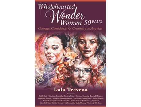Livro Wholehearted Wonder Women 50 Plus Courage Confidence and Creativity at Any Age de Lulu Trevena (Inglês)