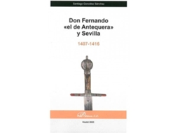 Livro Don Fernando «El De Antequera» Y Sevilla de Santiago González Sánchez (Espanhol)
