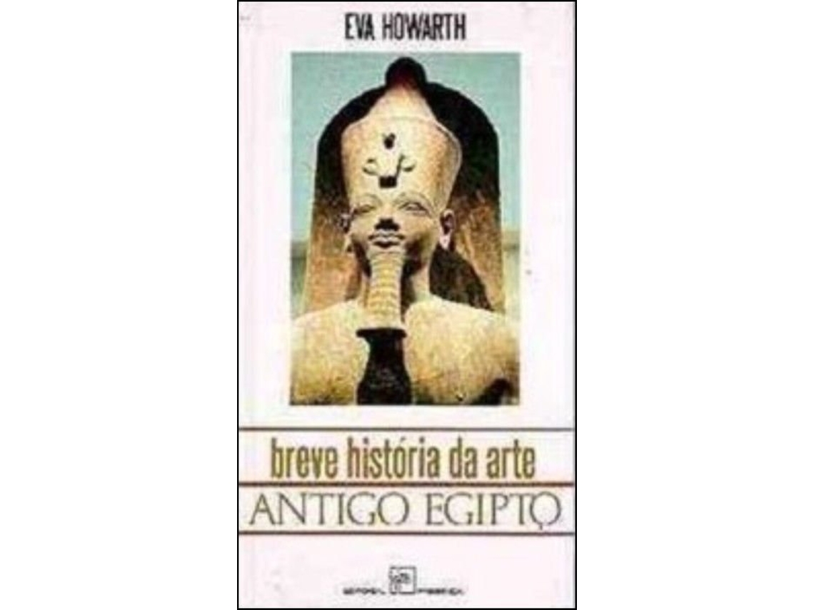 Livro Breve História da Arte Antigo Egipto de Eva Howarth