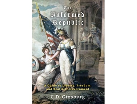 Livro The Informed Republic A Guide To Liberty, Freedom, And Real Self-Government de CD Ginsburg (Inglês)