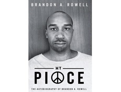 Livro My Piece and My Peace: The Autobiography of Brandon A. Rowell Brandon A Rowell (Inglês)