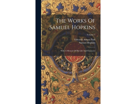 Livro The Works Of Samuel Hopkins With A Memoir Of His Life And Character Volume 1 de Samuel Hopkins (Inglês)