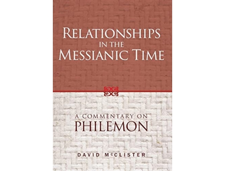 Livro Relationships in the Messianic Time A Commentary on Philemon de David Mcclister (Inglês - Capa Dura)