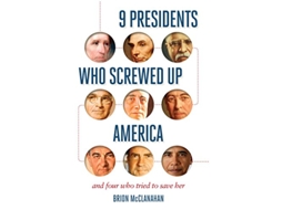 Livro 9 Presidents Who Screwed Up America And Four Who Tried to Save Her de Brion McClanahan (Inglês)