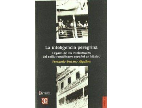 Livro La Inteligencia Peregrina : Legado De Los Intelectuales Del Exilio Republicano Español En México