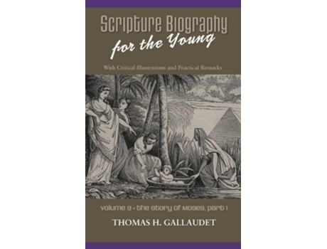 Livro Scripture Biography For The Young Vol. 3 - Moses Part 1 De Thomas H Gallaudet (inglês)