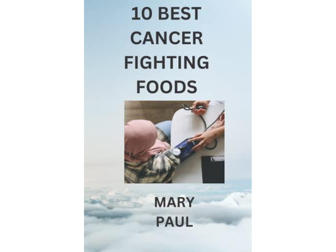 Livro 10 Best Cancer Fighting Foods De Mary Paul (inglês)