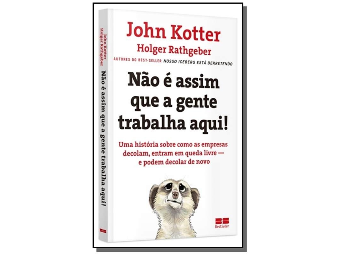 Livro Nao E Assim Que A Gente Trabalha Aqui! De John Kotter (português)