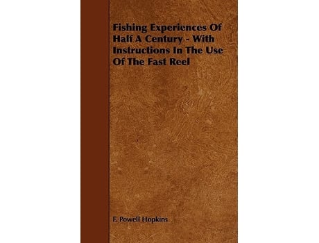 Livro Fishing Experiences of Half a Century With Instructions in the Use of the Fast Reel de F Powell Hopkins (Inglês)