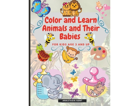 Livro Color And Learn Animals And Their Babies For Kids Age 3 And Up Cute Illustrations For Coloring And Match The Images De Anastasia Kent (inglês)
