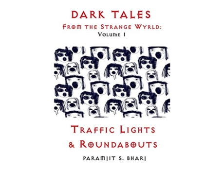 Livro Dark Tales From the Strange Wyrld Volume 1 Traffic Lights Roundabouts 1 From the Strange Wyrld Collected de Paramjit S Bharj (Inglês)