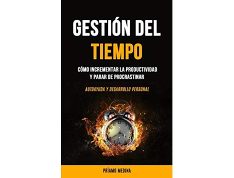 Livro Gestión Del Tiempo Cómo Incrementar La Productividad Y Parar De Procrastinar De Príamo Medina (espanhol)