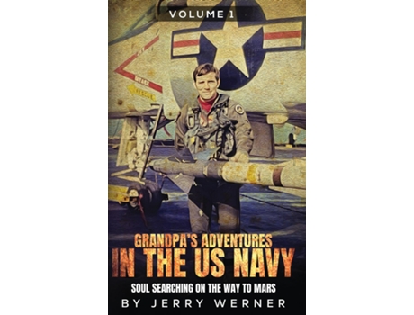 Livro Grandpas Adventures in the U.S. Navy Soul Searching on the Way to Mars de Jerry Werner (Inglês)