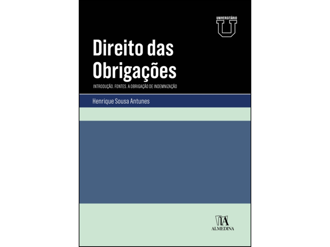 Livro DIREITO DAS OBRIGAÇÕES. INTRODUÇÃO. FONTES. A OBRIGAÇÃO DE INDEMNIZAÇÃO de HENRIQUE SOUSA ANTUNES (Português)