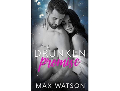 Livro The Drunken Promise A best friends to lovers steamy romance novella de Max Watson (Inglês)