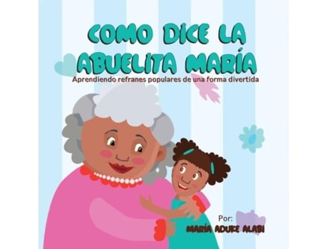 Livro Como Dice La Abuelita María Aprendiendo Refranes Populares De Una Forma Divertida De Alabi, Maria Et Al. (inglês)