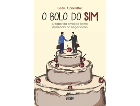 Livro O Bolo Do Sim O Sabor Da Emoção Como Diferencial Na Negociação De Carlos Alberto Carvalho Filho (português Do Brasil)
