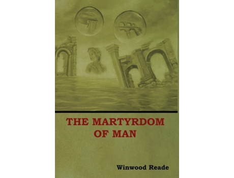 Livro The Martyrdom Of Man De Winwood Reade (inglês - Capa Dura)