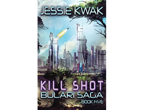 Livro Kill Shot A SciFi Crime Thriller The Bulari Saga de Jessie Kwak (Inglês)