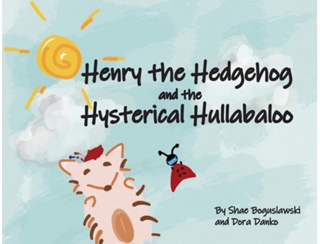 Livro Henry The Hedgehog And The Hysterical Hullabaloo De Shae Boguslawski (inglês)