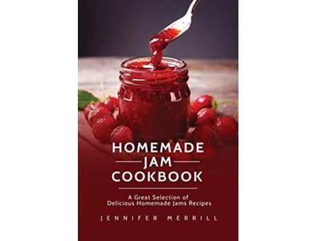 Livro Homemade Jam Cookbook A Great Selection of Delicious Homemade Jams Recipes de Jennifer Merrill (Inglês)