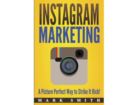 Livro Instagram Marketing A Picture Perfect Way To Strike It Rich! De Mark Smith (inglês)