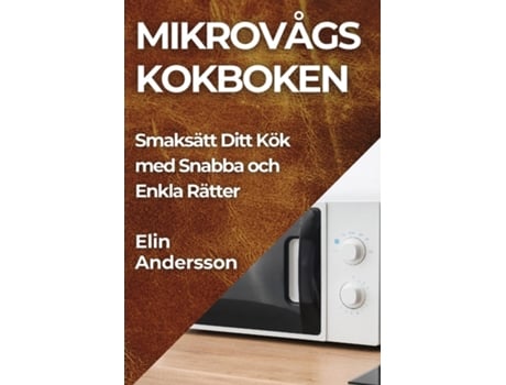 Livro Mikrovågs kokboken Smaksätt Ditt Kök med Snabba och Enkla Rätter de Elin Andersson (Inglês)