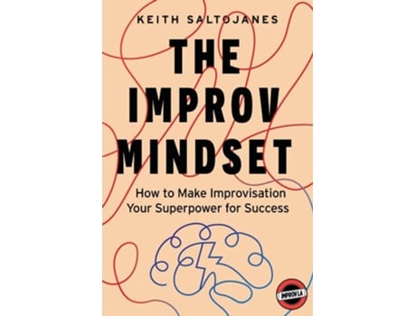 Livro The Improv Mindset How to Make Improvisation Your Superpower for Success de Keith Saltojanes e Improv-La (Inglês)