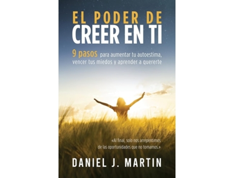 Livro El poder de creer en ti 9 pasos para aumentar tu autoestima, vencer tus miedos y aprender a quererte de Daniel J Martin (Espanhol)