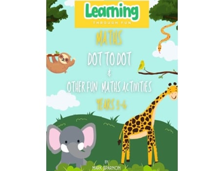 Livro Maths Dot to Dot amp other fun Activities Year 3 amp 4 de Mark a Sparnon (Inglês)