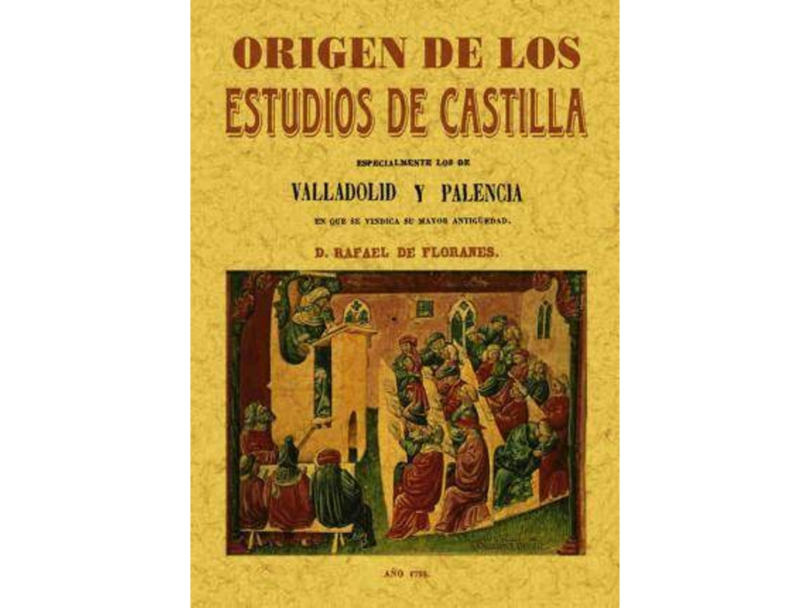 Livro Origen De Los Estudios De Castilla, Especialmente Los De Valladolid Y Palencia de Rafael Floranes (Espanhol)
