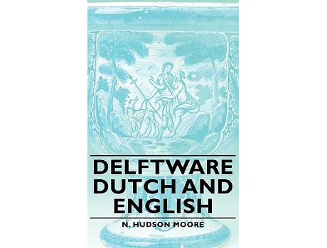 Livro Delftware Dutch and English de N Hudson Moore (Inglês)