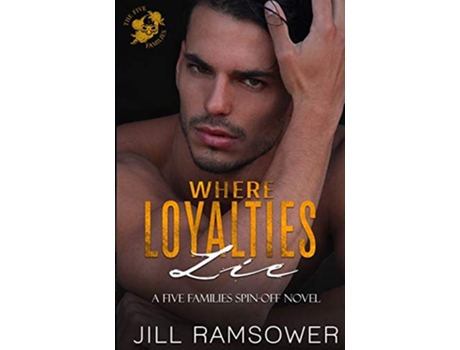 Livro Where Loyalties Lie A Standalone Romantic Suspense The Five Families de Jill Ramsower Jill Ramsower (Inglês)