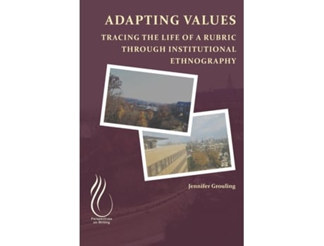 Livro Adapting VALUEs Tracing the Life of a Rubric through Institutional Ethnography de Jennifer Grouling (Inglês)