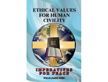 Livro Ethical Values For Human Civility Imperatives For Peace de Willie James Webb (Inglês)