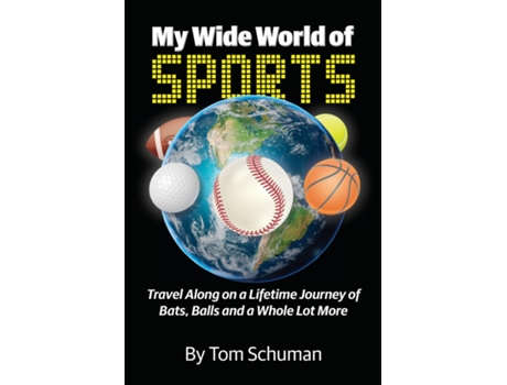 Livro My Wide World of Sports Travel Along on a Lifetime Journey of Bats, Balls and a Whole Lot More de Tom Schuman (Inglês)