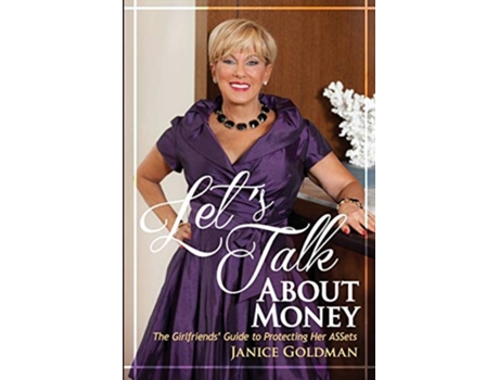 Livro Lets Talk About Money The Girlfriends Guide To Protecting Her Assets De Janice Goldman (inglês)
