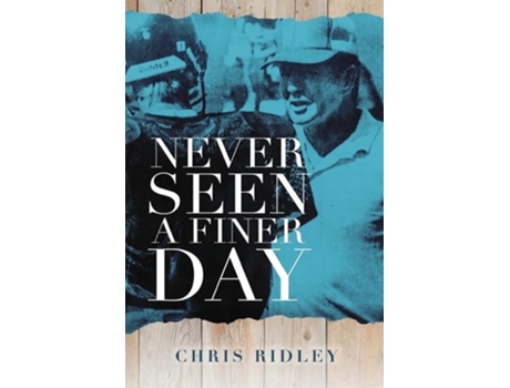 Livro Never Seen A Finer Day De Chris Ridley (inglês)