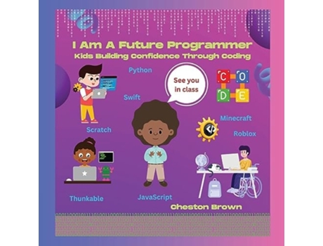 Livro I Am A Future Programmer Kids Building Confidence Through Coding de Cheston Brown (Inglês)