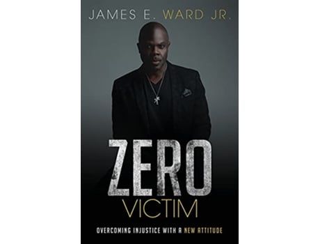 Livro Zero Victim Overcoming Injustice With a New Attitude de James E Ward (Inglês)