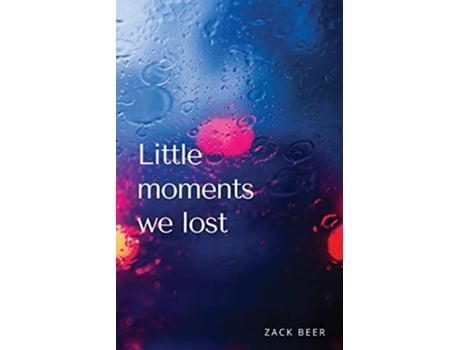 Livro Little Moments We Lost De Zack Beer (inglês)