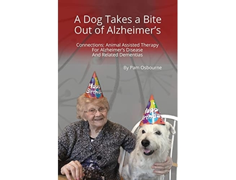 Livro A Dog Takes a Bite Out of Alzheimers Connections Animal Assisted Therapy For Alzheimers Disease and Related Dementias de Pam Osbourne (Inglês)