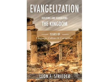 Livro Evangelization Building and Rebuilding the Kingdom Issues of Language Culture and Conversion de Leon F Strieder (Inglês)