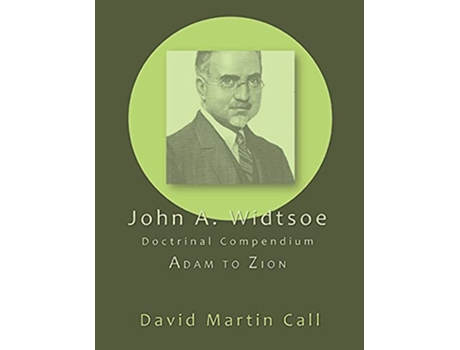 Livro John A Widtsoe Doctrinal Compendium Adam to Zion de John a Widtsoe (Inglês)