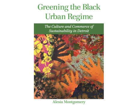 Livro Greening The Black Urban Regime De Alesia Montgomery (inglês - Capa Dura)