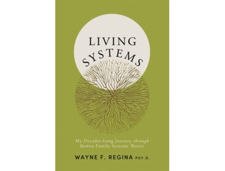 Livro Living Systems My DecadesLong Journey through Bowen Family Systems Theory de Wayne F Regina Psyd (Inglês)